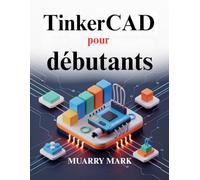 TinkerCAD pour débutants: Guide pratique de conception 3D et d'électronique