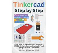 Tinkercad | Step by Step: Learn how to easily create 3D objects (CAD), design electronic circuits and program with Tinkercad (Tinkercad for Beginners and Advanced)