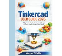 Tinkercad User Guide 2026: A Beginner’s Step-by-Step System to Design, Customize, and 3D Print Real-World Models