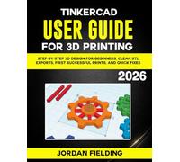 Tinkercad User Guide for 3D Printing 2026: Step-by-Step 3D Design for Beginners, Clean STL Exports, First Successful Prints, and Quick Fixes