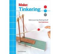 Tinkering, 2e: Kids Learn by Making Stuff (Make)