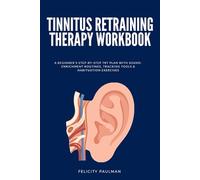 Tinnitus Retraining Therapy Workbook: A Beginner's Step-by-Step TRT Plan with Sound-Enrichment Routines, Tracking Tools & Habituation Exercises