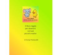 Tino e Bella nel loro mondo da colorare: Il libro-regalo per divertirti coi tuoi piccoli creativi