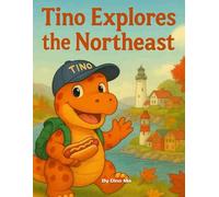Tino Explores the Northeast: Adventures in New York, Boston, and Beyond: A Colorful Children’s Travel Book with Famous Landmarks, Fall Leaves, and a Friendly Orange Dinosaur (Tino Travels America)