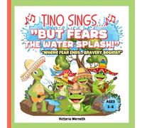 TINO SINGS BUT FEARS THE WATER SPLASH: “Overcoming Fear of Swimming, Splashing, and Water for Kids Ages 3-8 | Christian Picture Book About Courage and Prayer”-Where Fear Ends, Bravery Begins!