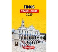 Tinos Travel Guide 2025: Plan your trip with Pro Tips to Greece’s Spiritual, Charming Villages, Picturesque Architecture, Beaches and Serene Atmosphere