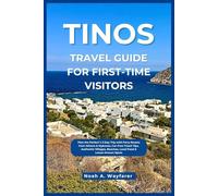 Tinos Travel Guide for First-Time Visitors: Plan the Perfect 1-3 Day Trip with Ferry Routes from Athens & Mykonos, Car-Free Travel Tips, Authentic ... the World: A Practical Travel Guide Series)