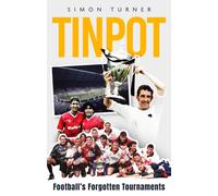 Tinpot : Football's Forgotten Tournaments… from the Anglo Italian to Zenith Data Systems Cup