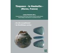 Tinqueux « la Haubette » (Marne, France): Un site exceptionnel du Neolithique ancien