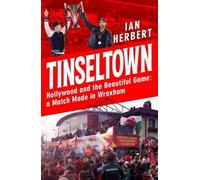 Tinseltown : Hollywood and the Beautiful Game - a Match Made in Wrexham