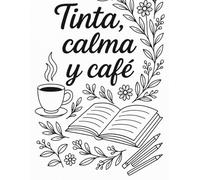 Tinta, calma y café: Un libro para colorear con frases inspiradoras: Relájate, respira y déjate llevar por cada trazo.