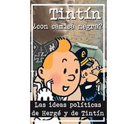 Tintín ¿Con camisa negra?: Las ideas políticas de Hergé y de Tintín