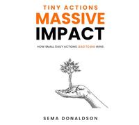 Tiny Actions, Massive Impact: How Small Daily Actions Lead to Big Wins