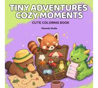 Tiny Adventures, Cozy Moments: Cute Coloring Book of Cozy Animal Stories, Playful Places, and Unexpected Little Adventures for Adults and Teens (Cozy Things Coloring Collection)