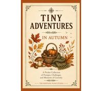 Tiny Adventures: In Autumn: A Pocket Collection of Prompts, Challenges, and Moments of Curiosity