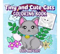 Tiny and Cute Cats Bold and Easy Coloring Book: Adorable and Relaxing Coloring Designs for Kids and Adults. Cozy, Simple Art for Cat Lovers of All Ages