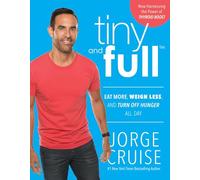 Tiny and Full: Eat More, Weigh Less, and Turn Off Hunger All Day