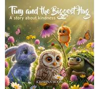 Tiny and the Biggest Hug: A Story About Kindness (Krishna Boon Children's Series)