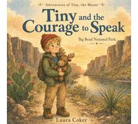 Tiny and the Courage to Speak: A Story About Bravery, Kindness, and Using Your Voice (Adventures of Tiny, the Moose)