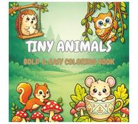 Tiny Animals: Bold & Easy Coloring Book for Kids, Teens and Adults | Cute Forest Animals, Simple Designs, Stress-Free Coloring Fun | For Free Time and Gifts (My Tiny Coloring Book)
