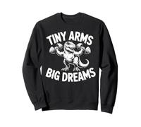 Tiny Arms Big Dreams Funny Fitness T-rex Workout Sweatshirt