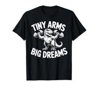 Tiny Arms Big Dreams Funny Fitness T-rex Workout T-Shirt
