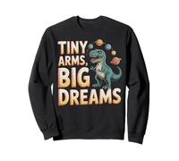Tiny Arms Big Dreams T-rex Dinosaur Planet Space Sweatshirt