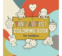 Tiny Artist Coloring Book For Toddlers:: Adorable Simple and Easy Coloring Pages Crafted with Love | First Coloring Book for Kids Ages 1-3 (Fun & Easy Toddler Coloring and Activity Books)
