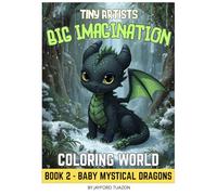Tiny Artists Big Imagination Coloring World Book 2 - Baby Mystical Dragons: Unleash the Magic of Imagination-One Baby Dragon at a Time! Perfect for ... old, A4 sized (Kid's Creative Coloring Books)