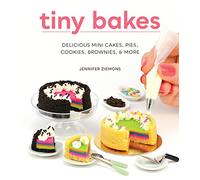 Tiny Bakes: Delicious Mini Cakes, Pies, Cookies, Brownies, and More