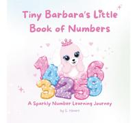 Tiny Barbara's Little Book of Numbers: A Sparkly Number Learning Journey