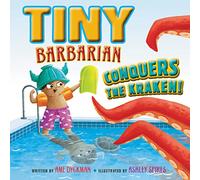 Tiny Barbarian Conquers the Kraken!: A Humorous Picture Book About Swimming, Bravery, and Imagination for Children (Ages 4-8)