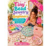 Tiny Bead Jewelry for Beginners: A Beginner-Friendly Jewelry Making Book with Pastel Beads, Daisy Chains, Friendship Bracelets and More