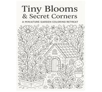 Tiny Blooms & Secret Corners: A Miniature Garden Coloring Retreat