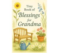 Tiny Book of Blessings for Grandma: Heartwarming Bible Verses and Prayers for Grandmothers, Christian Gift of Love, Encouragement, and Faith