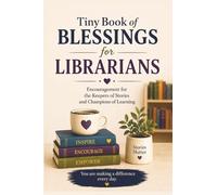 Tiny Book of Blessings for Librarians: Christian Encouragement, Scripture, and Prayers for Librarians, School Librarians, Media Specialists, and ... Gift for Book Lovers and Educators