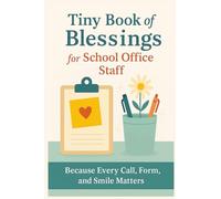 Tiny Book of Blessings for School Office Staff: Because Every Call, Form, and Smile Matters - A Heartfelt Gift of Encouragement for School Secretaries, Receptionists, and Administrative Staff