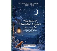 Tiny Book of Nordic Lights: A Slow Living Gift Book For Winter Self-care and Winter Mindfulness: A Scandinavian winter mindfulness guide and small ... ... long dark nights with hygge elements.