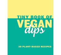 Tiny Book of Vegan Dips: 39 Plant-Based Recipes (Tiny Book of Vegan Recipes)