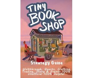 Tiny Bookshop: Strategy Guide - Walkthrough, Quests, Crafting, Trading, Story & Events 100% Unofficial 100% Helpful