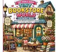 Tiny Bookstore World Coloring Book: 40 Adorable Miniature Bookstore Scenes to Color and Relax (Tiny World Series)