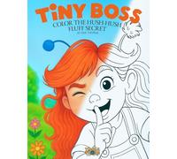 Tiny Boss - Color The Hush-Hush Fluff Secret: Story Coloring Book for kids with Tiny Boss & Tumble (Tumblethorn)