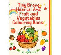 Tiny Brave Hearts: A-Z Fruit & Veg Colouring Book (Ages 2-4): Alphabet learning with cute fruit & veg illustrations for toddlers