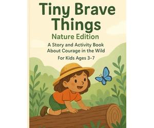 Tiny Brave Things Nature Edition: A Story and Activity Book About Courage in the Wild for Kids Ages 3-7