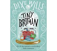 Tiny Britain: A Collection of the Nation's Overlooked Little Treasures