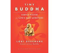 Tiny Buddha, Simple Wisdom for Life's Hard Questions: Simple Wisdom for Life's Hard Questions (Practicing Mindfulness, Tiny Wisdom, for Readers of Why Buddhism Is True)