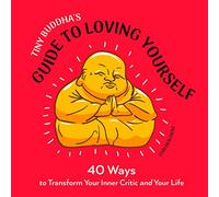 Tiny Buddha's Guide to Loving Yourself: 40 Ways to Transform Your Inner Critic and Your Life