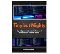 Tiny but Mighty: Edge AI Engineering: Quantization, Pruning, and On-Device ML for Embedded Systems