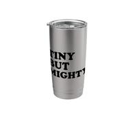 Tiny But Mighty Short Small Little People Funny Stainless Steel Insulated Tumbler