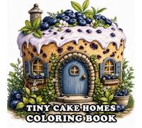 Tiny Cake Homes coloring book: A Tiny Homes Coloring Book Featuring Cozy Cake Houses, Sweet Dessert Cottages, Candy-Inspired Homes, Whimsical Gardens, and Relaxing Designs for Adults
